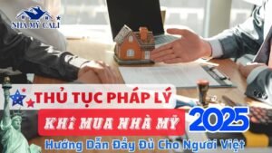 THỦ TỤC PHÁP LÝ KHI MUA NHÀ MỸ NĂM 2025 - NGƯỜI VIỆT CẦN BIẾT