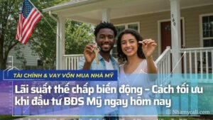 Lãi suất thế chấp biến động – Cách tối ưu khi đầu tư BĐS Mỹ ngay hôm nay