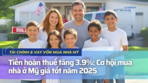 Tiền hoàn thuế tăng 3.9%: Cơ hội mua nhà ở Mỹ giá tốt năm 2025