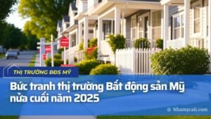 Bức tranh thị trường bất động sản Mỹ nửa cuối năm 2025