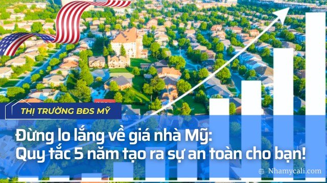 Đừng lo lắng về giá nhà Mỹ: Quy tắc 5 năm tạo ra sự an toàn cho bạn! Đừng lo lắng về giá nhà Mỹ: Quy tắc 5 năm tạo ra sự an toàn cho bạn!