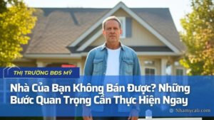 Không Bán Được Nhà? 4 Bước Giúp Bạn Thoát Khỏi Tình Trạng Này!