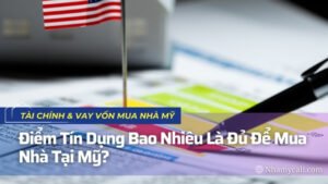 Điểm Tín Dụng Bao Nhiêu Là Đủ Để Mua Nhà Tại Mỹ?