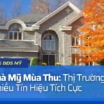 Mua Nhà Mỹ Mùa Thu: Thị Trường Xuất Hiện Nhiều Tín Hiệu Tích Cực