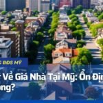 Sự Thật Về Giá Nhà Tại Mỹ: Ổn Định Hay Biến Động?