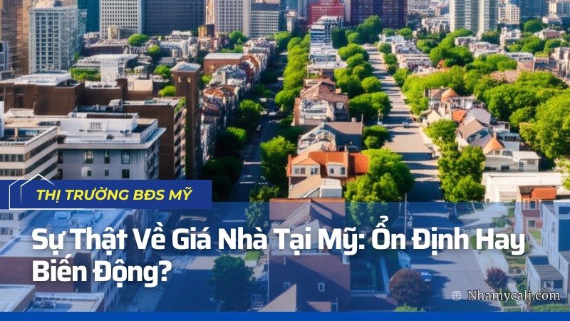 Sự Thật Về Giá Nhà Tại Mỹ: Ổn Định Hay Biến Động? Sự Thật Về Giá Nhà Tại Mỹ: Ổn Định Hay Biến Động?