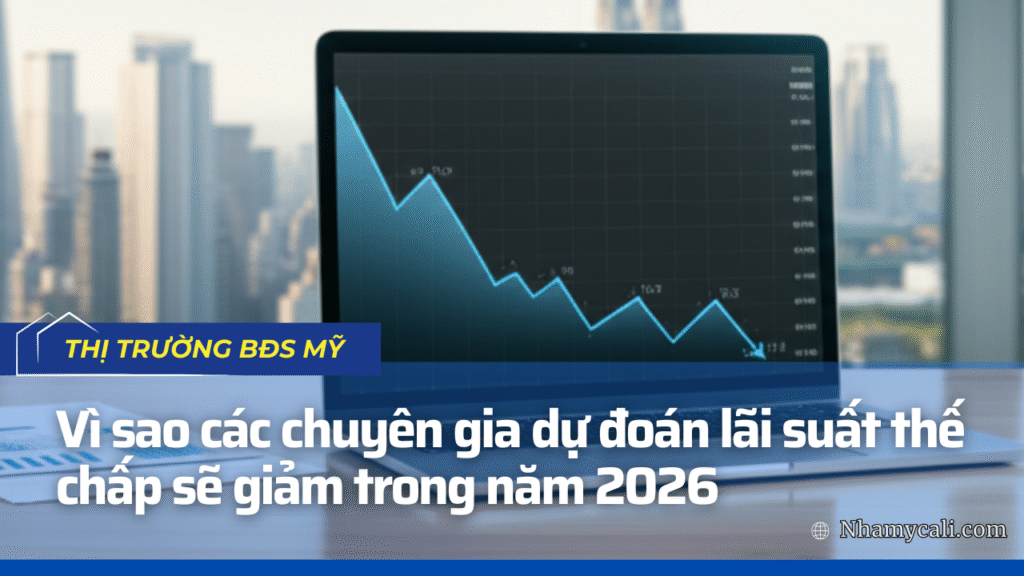 Vì sao các chuyên gia dự đoán lãi suất thế chấp sẽ giảm trong năm 2026 Vì sao các chuyên gia dự đoán lãi suất thế chấp sẽ giảm trong năm 2026