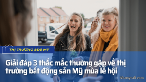 Giải đáp 3 thắc mắc thường gặp về thị trường bất động sản Mỹ mùa lễ hội