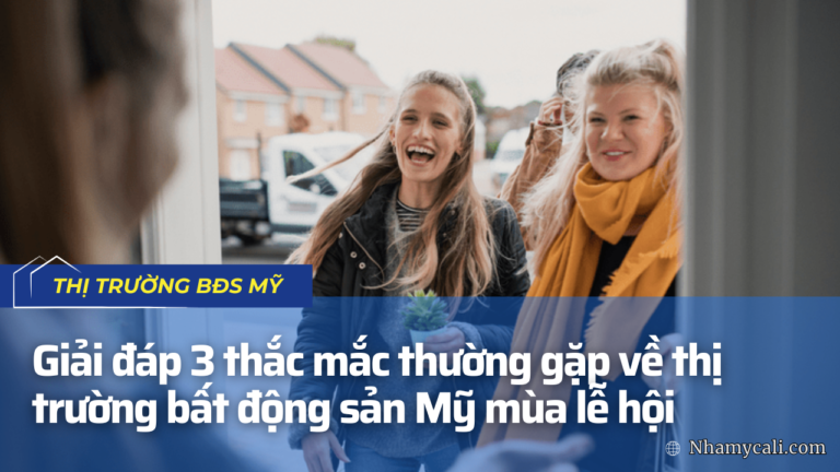 Giải đáp 3 thắc mắc thường gặp về thị trường bất động sản Mỹ mùa lễ hội