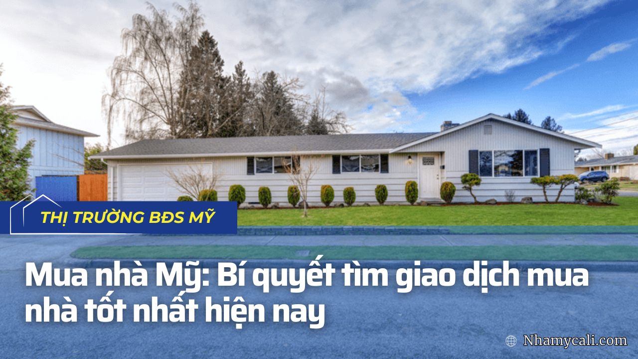 Mua nhà Mỹ: Bí quyết tìm giao dịch mua nhà tốt nhất hiện nay
