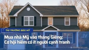 Mua nhà Mỹ vào tháng Giêng: Cơ hội hiếm có ít người cạnh tranh