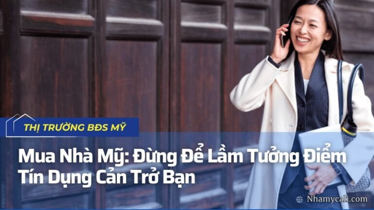 Mua Nhà Mỹ: Đừng Để Lầm Tưởng Điểm Tín Dụng Cản Trở Bạn