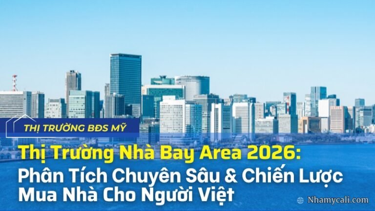 Thị Trường Nhà Bay Area 2026: Phân Tích Chuyên Sâu & Chiến Lược Mua Nhà Cho Người Việt