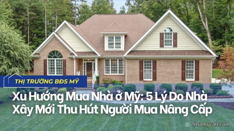 Xu Hướng Mua Nhà ở Mỹ: 5 Lý Do Nhà Xây Mới Thu Hút Người Mua Nâng Cấp