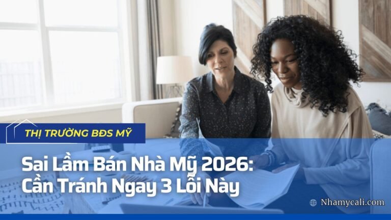 Bán Nhà Mỹ: Những Sai Lầm Hàng Đầu Chủ Nhà Mắc Phải Năm 2026