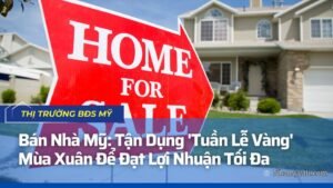 Bán Nhà Mỹ: Tận Dụng 'Tuần Lễ Vàng' Mùa Xuân Để Đạt Lợi Nhuận Tối Đa