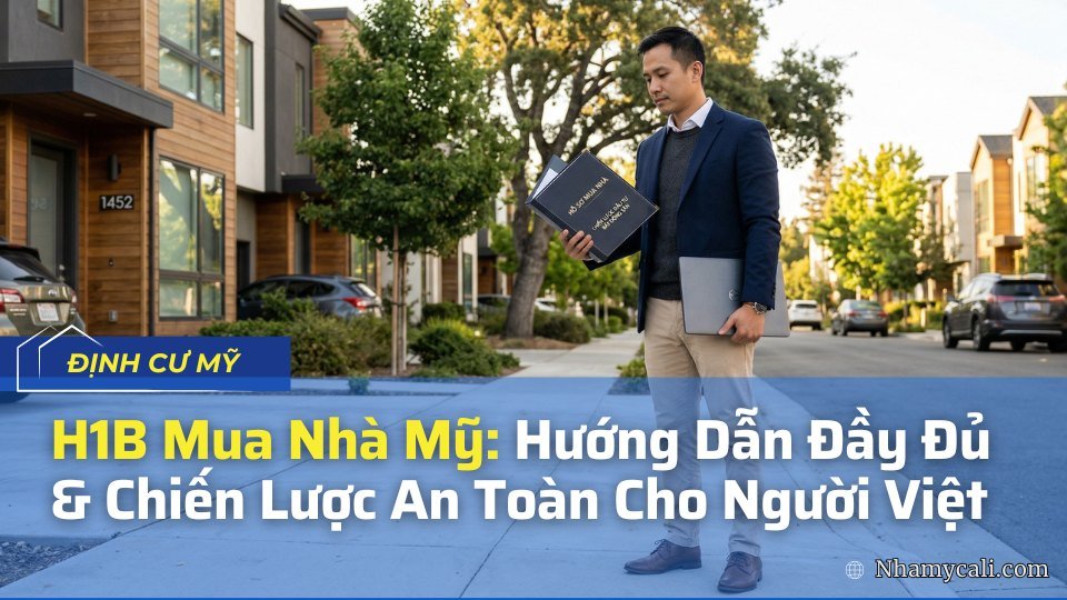 H1B Mua Nhà Mỹ: Hướng Dẫn Đầy Đủ & Chiến Lược An Toàn Cho Người Việt
