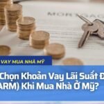 Có Nên Chọn Khoản Vay Lãi Suất Điều Chỉnh (ARM) Khi Mua Nhà Ở Mỹ?