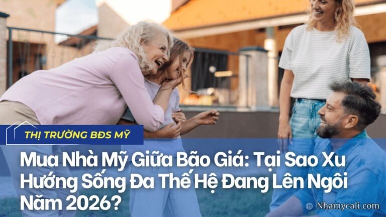 Mua Nhà Mỹ Giữa Bão Giá: Tại Sao Xu Hướng Sống Đa Thế Hệ Đang Lên Ngôi Năm 2026?