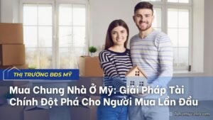 Mua Chung Nhà Ở Mỹ: Giải Pháp Tài Chính Đột Phá Cho Người Mua Lần Đầu
