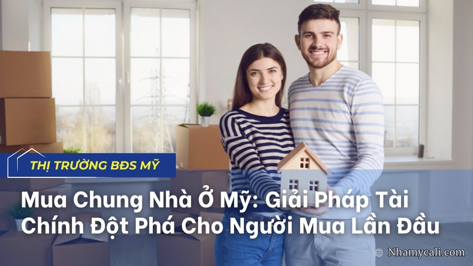 Mua Chung Nhà Ở Mỹ: Giải Pháp Tài Chính Đột Phá Cho Người Mua Lần Đầu