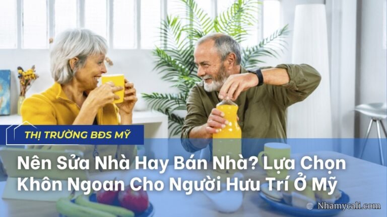 Nên Sửa Nhà Hay Bán Nhà Lựa Chọn Khôn Ngoan Cho Người Hưu Trí Ở Mỹ
