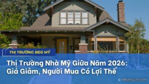Thị Trường Nhà Mỹ Giữa Năm 2026: Giá Giảm, Người Mua Có Lợi Thế