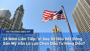 Bất Động Sản Mỹ: Kênh Đầu Tư Dài Hạn Số 1 Suốt 14 Năm