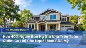 Người Bán Hạ Giá Nhà Trên Toàn Quốc: Cơ Hội Cho Người Mua BĐS Mỹ